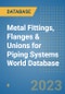 Metal Fittings, Flanges & Unions for Piping Systems World Database - Product Image