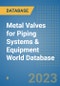 Metal Valves for Piping Systems & Equipment World Database - Product Image