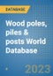 Wood poles, piles & posts World Database - Product Image