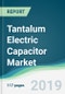 Tantalum Electric Capacitor Market - Forecasts from 2019 to 2024 - Product Thumbnail Image