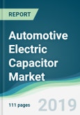 Automotive Electric Capacitor Market - Forecasts from 2019 to 2024- Product Image