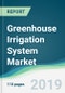 Greenhouse Irrigation System Market - Forecasts from 2019 to 2024 - Product Thumbnail Image