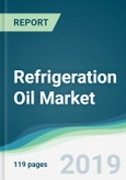 Refrigeration Oil Market - Forecasts from 2019 to 2024- Product Image