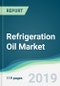 Refrigeration Oil Market - Forecasts from 2019 to 2024 - Product Thumbnail Image