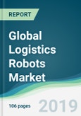Global Logistics Robots Market - Forecasts from 2019 to 2024- Product Image