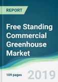 Free Standing Commercial Greenhouse Market - Forecasts from 2019 to 2024- Product Image