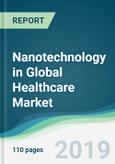Nanotechnology in Global Healthcare Market - Forecasts from 2019 to 2024- Product Image