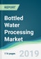 Bottled Water Processing Market - Forecasts from 2019 to 2024 - Product Thumbnail Image