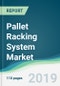 Pallet Racking System Market - Forecasts from 2019 to 2024 - Product Thumbnail Image