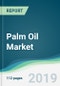 Palm Oil Market - Forecasts from 2019 to 2024 - Product Thumbnail Image