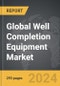 Well Completion Equipment - Global Strategic Business Report - Product Thumbnail Image