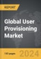 User Provisioning - Global Strategic Business Report - Product Thumbnail Image