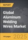 Aluminum Welding Wires: Global Strategic Business Report- Product Image