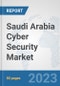 Saudi Arabia Cyber Security Market: Prospects, Trends Analysis, Market Size and Forecasts up to 2030 - Product Thumbnail Image