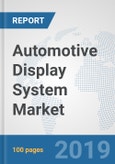 Automotive Display System Market: Global Industry Analysis, Trends, Market Size, and Forecasts up to 2025- Product Image