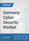 Germany Cyber Security Market: Prospects, Trends Analysis, Market Size and Forecasts up to 2030 - Product Thumbnail Image