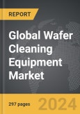 Wafer Cleaning Equipment - Global Strategic Business Report- Product Image