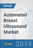 Automated Breast Ultrasound Market: Global Industry Analysis, Trends, Market Size, and Forecasts up to 2025- Product Image