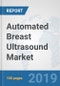 Automated Breast Ultrasound Market: Global Industry Analysis, Trends, Market Size, and Forecasts up to 2025 - Product Thumbnail Image