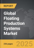 Floating Production Systems - Global Strategic Business Report- Product Image