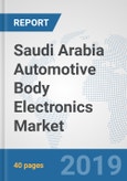 Saudi Arabia Automotive Body Electronics Market: Prospects, Trends Analysis, Market Size and Forecasts up to 2024- Product Image