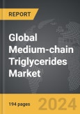 Medium-chain Triglycerides - Global Strategic Business Report- Product Image