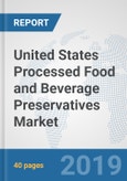 United States Processed Food and Beverage Preservatives Market: Prospects, Trends Analysis, Market Size and Forecasts up to 2024- Product Image