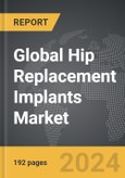 Hip Replacement Implants: Global Strategic Business Report- Product Image