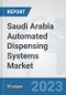 Saudi Arabia Automated Dispensing Systems Market: Prospects, Trends Analysis, Market Size and Forecasts up to 2030 - Product Image