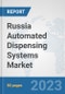 Russia Automated Dispensing Systems Market: Prospects, Trends Analysis, Market Size and Forecasts up to 2030 - Product Image