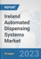Ireland Automated Dispensing Systems Market: Prospects, Trends Analysis, Market Size and Forecasts up to 2030 - Product Image