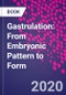 Gastrulation: From Embryonic Pattern to Form - Product Thumbnail Image