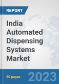 India Automated Dispensing Systems Market: Prospects, Trends Analysis, Market Size and Forecasts up to 2030- Product Image