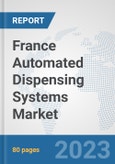 France Automated Dispensing Systems Market: Prospects, Trends Analysis, Market Size and Forecasts up to 2030- Product Image