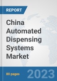 China Automated Dispensing Systems Market: Prospects, Trends Analysis, Market Size and Forecasts up to 2030- Product Image