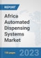 Africa Automated Dispensing Systems Market: Prospects, Trends Analysis, Market Size and Forecasts up to 2030 - Product Image