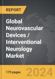 Neurovascular Devices / Interventional Neurology - Global Strategic Business Report- Product Image
