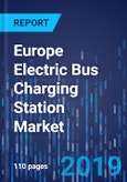Europe Electric Bus Charging Station Market Research Report: By Type, Power, Charger, Regional Insight - Competitive Analysis and Industry Forecast to 2025- Product Image