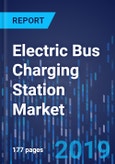Electric Bus Charging Station Market Research Report: By Type, Power, Charger, Geographical Insight - Global Industry Analysis and Growth Forecast to 2025- Product Image