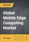 Mobile Edge Computing - Global Strategic Business Report - Product Thumbnail Image