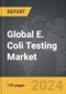 E. Coli Testing - Global Strategic Business Report - Product Image