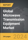Microwave Transmission Equipment - Global Strategic Business Report- Product Image