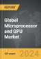 Microprocessor and GPU - Global Strategic Business Report - Product Image