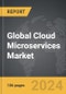 Cloud Microservices - Global Strategic Business Report - Product Thumbnail Image