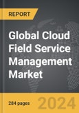 Cloud Field Service Management - Global Strategic Business Report- Product Image