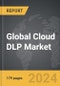 Cloud DLP - Global Strategic Business Report - Product Image