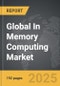 In Memory Computing - Global Strategic Business Report - Product Image