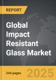 Impact Resistant Glass - Global Strategic Business Report- Product Image