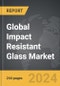 Impact Resistant Glass - Global Strategic Business Report - Product Image
