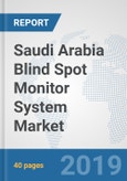 Saudi Arabia Blind Spot Monitor System Market: Prospects, Trends Analysis, Market Size and Forecasts up to 2024- Product Image
